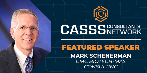 Dark blue graphic and professional headshot of male in suit with text 'CASSS Consultants' Network Featured Speaker Mark Schenerman, CMC Biotech-MAS Consulting'